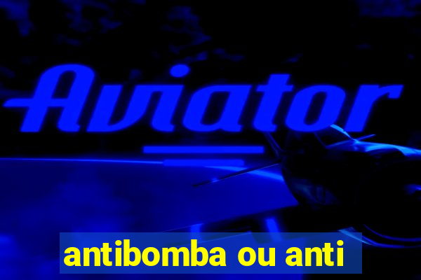 antibomba ou anti-bomba